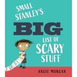 Small Stanley's Big List of Scary Stuff -- Angie Morgan